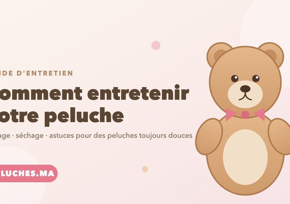 entretenir votre peluche — guide de nettoyage, lavage et séchage