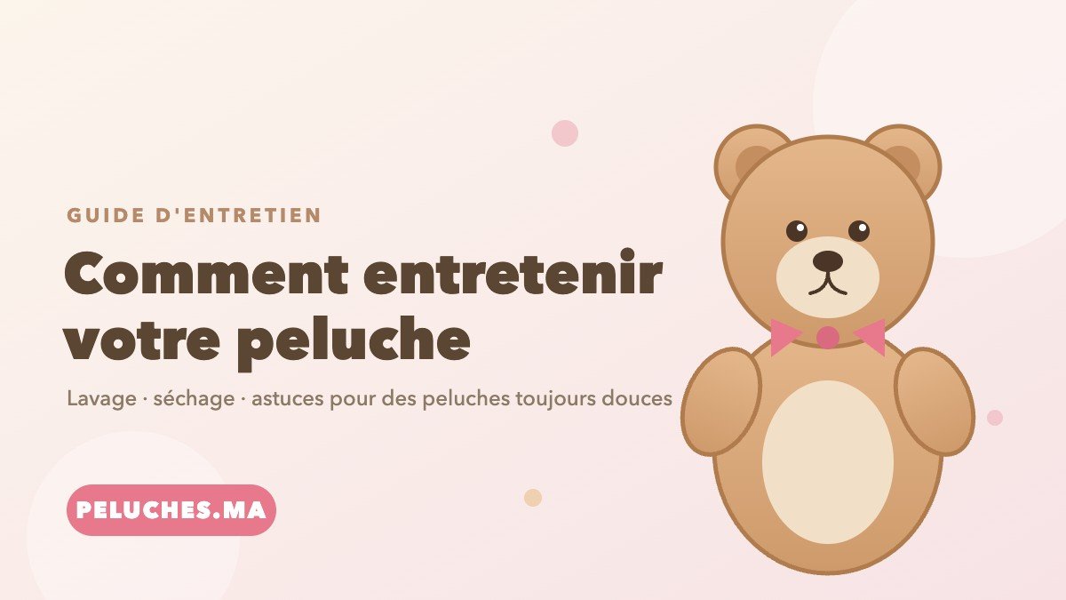 entretenir votre peluche — guide de nettoyage, lavage et séchage